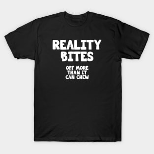 Reality Bites off more than it can chew T-Shirt